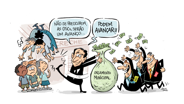 Charge do Paulo Alexandre chutando professores (crianças olham espantadas) enquanto entrega saco de dinheiro escrito "Orçamento Municipal" para empresários com botons de OSC. O prefeito diz: "Não se preocupem, as OSCs serão um avanço... Podem avançar!!".