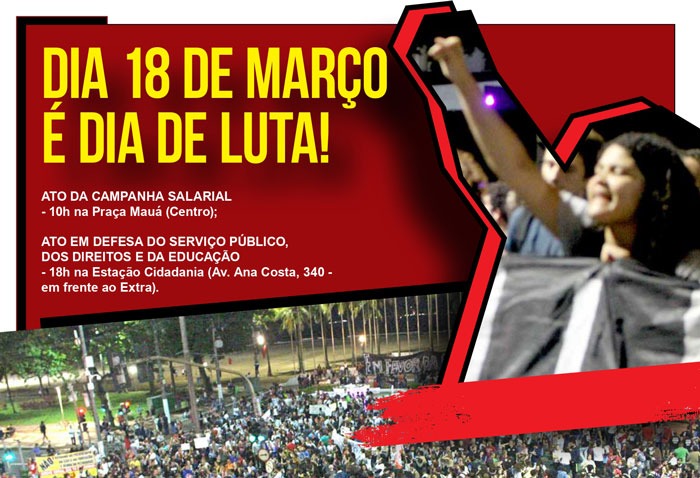Dia 18 é DIA DE LUTA! - 10h na Praça Mauá (Centro); - 18h na Estação Cidadania (Av. Ana Costa, 340 - em frente ao Extra).