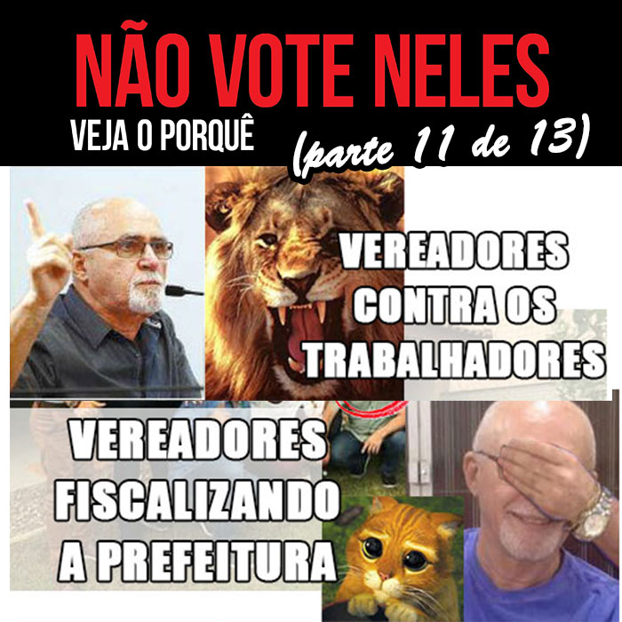 Montagem de fotos. Escrito "Vereadores contra trabalhadores" com uma foto de um Leão bravo e o vereador Benedito Furtado discursando. Embaixo "Vereadores fiscalizando a prefeitura" com foto de um gatinho manso e o Furtado sorrindo e tampando o próprio olho