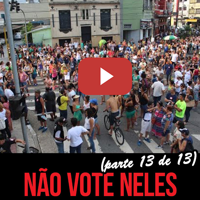 NÃO VOTE NELES (parte 13 de 13): VER PARA NÃO ESQUECER
